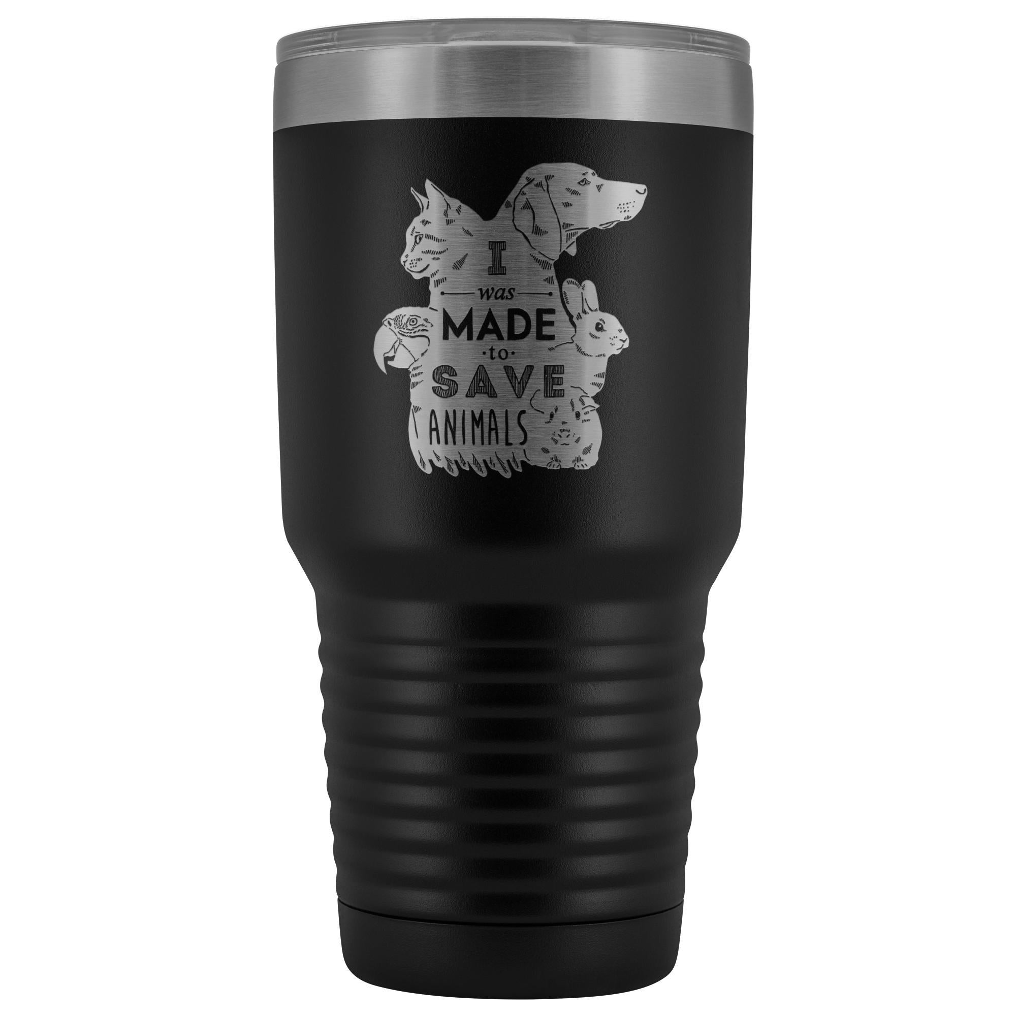 I was made to save animals 30oz Vacuum Tumbler