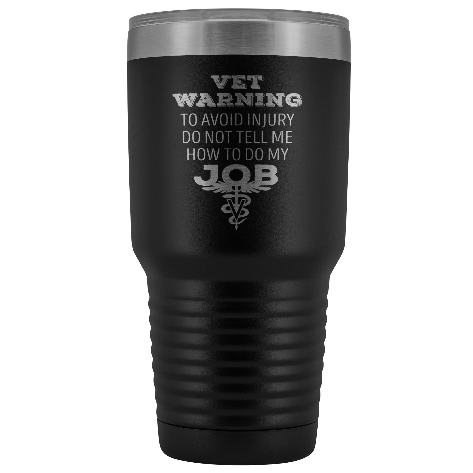 Veterinarian to avoid injury, do not tell me how to do my job 30oz Vacuum Tumbler