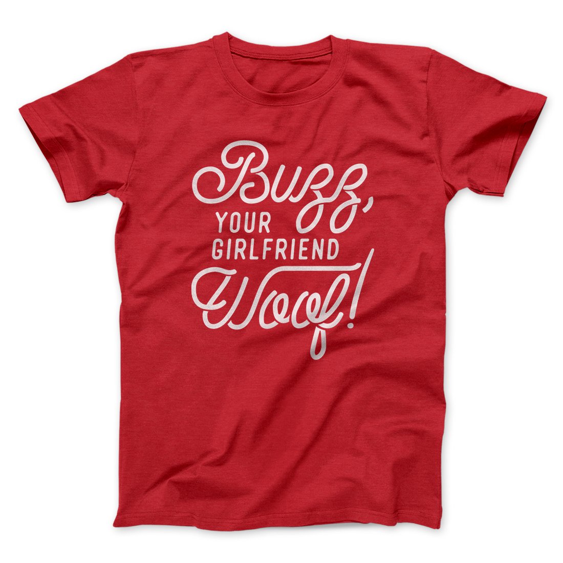Buzz, Your Girlfriend, Woof! Funny Movie Men/Unisex T-Shirt