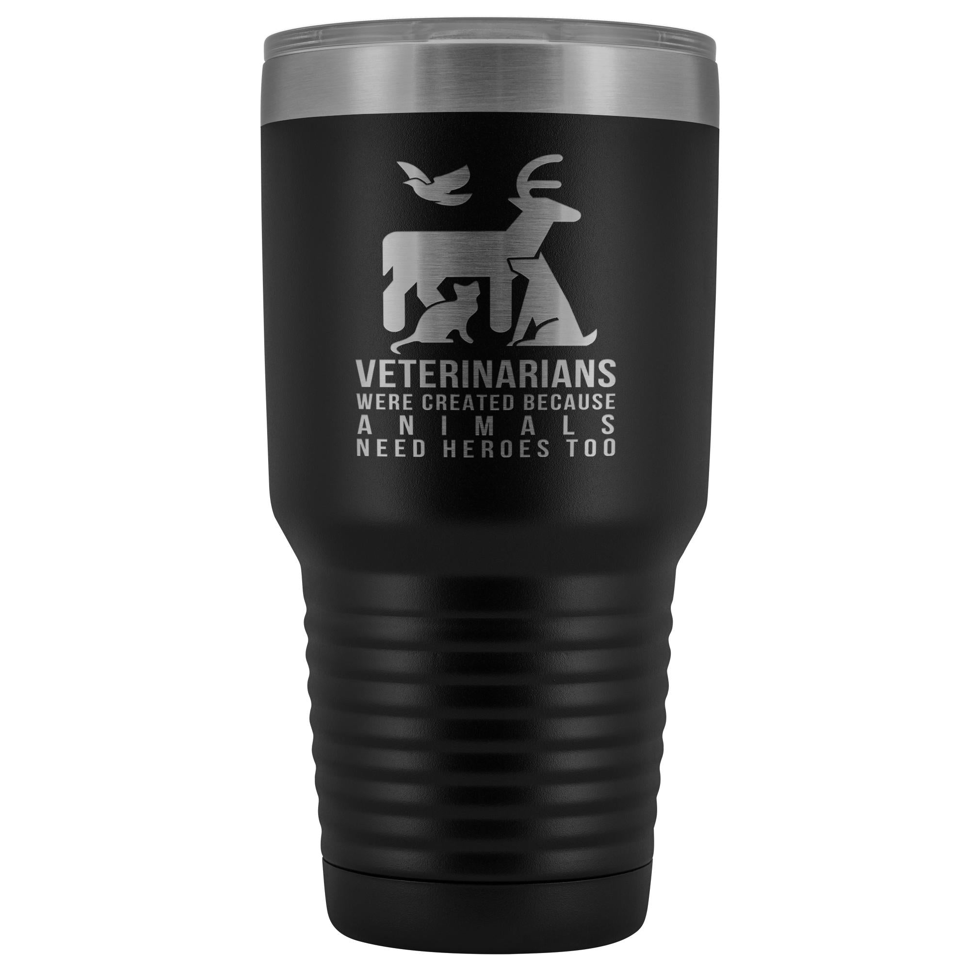 Veterinarians were created because animals need heroes too 30oz Vacuum Tumbler